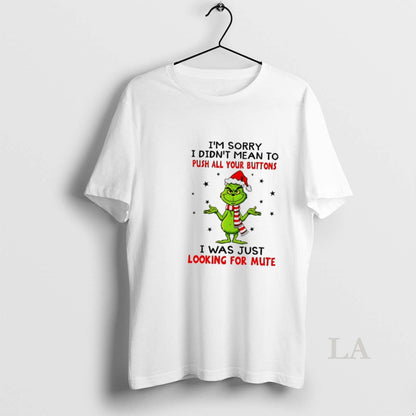 Original Grinch Im Sorry I Didnt Mean To Push All Your Buttons I Was