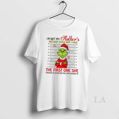 Original Grinch Santa Im Not My Mothers Golden Child But I Was First