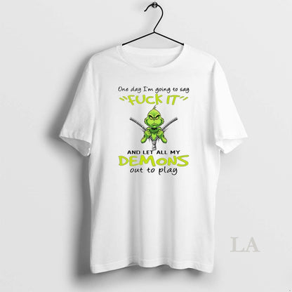 Original Grinch One Day Im Going To Say Fuck Itand Let All My Demons