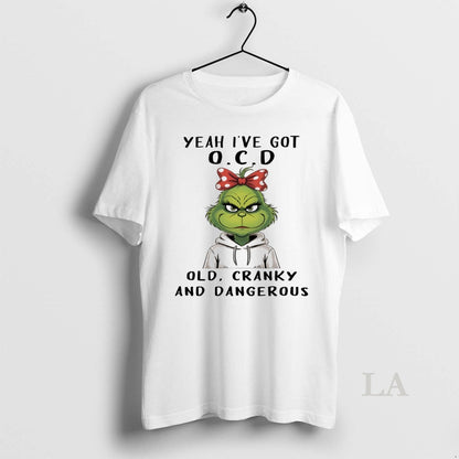 Original Grinch Yeah Ive Got Ocd Old Cranky And Dangerous White Shirt