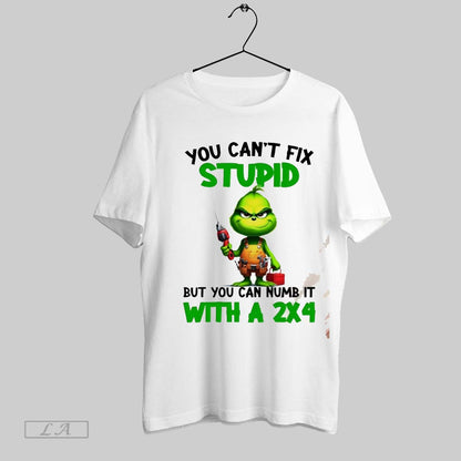 Original Grinch You Cant Fix Stupid But You Can Numb It 2X4 Tee