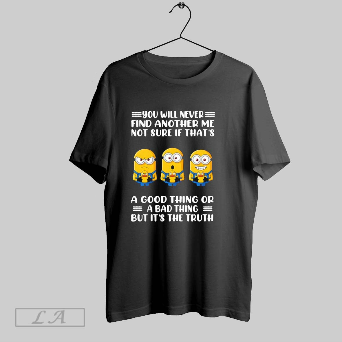 Original Grumpy Minions You Will Never Find Another Me Not Sure If