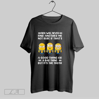 Original Grumpy Minions You Will Never Find Another Me Not Sure If