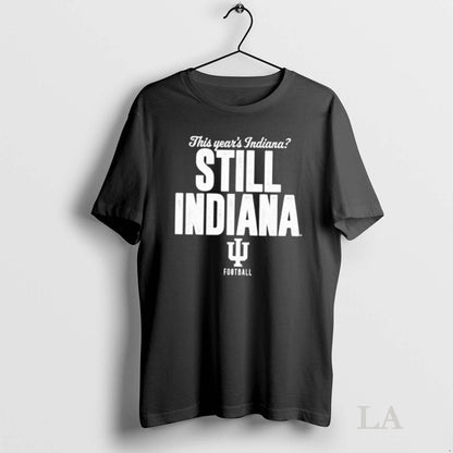 Original Hoosiers Indiana This Years Indiana Still Indiana Shirt