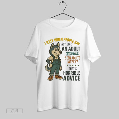 Original Husky I Hate When People Say Thats Horrible Advice Shirt