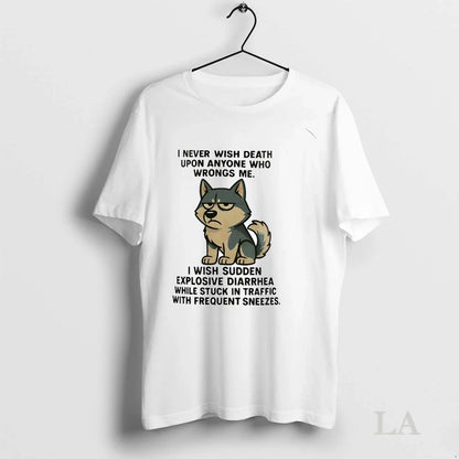 Original Husky I Never Wish Death Upon Anyone Who Wrongs Me I Wish