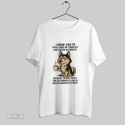 Original Husky I Urge You To Take Care Yourself And Avoid Accidents