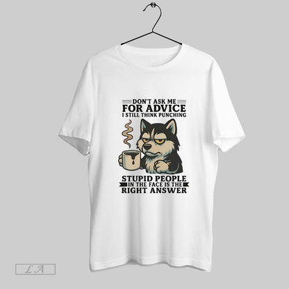 Original Husky Dont Ask Me Advice I Still Think Punching Stupid