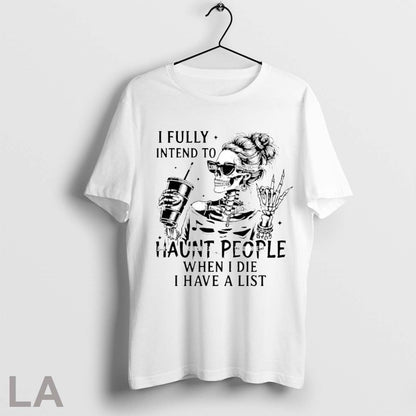 Original I Fully Intend To Haunt People When I Die I Have List Shirt
