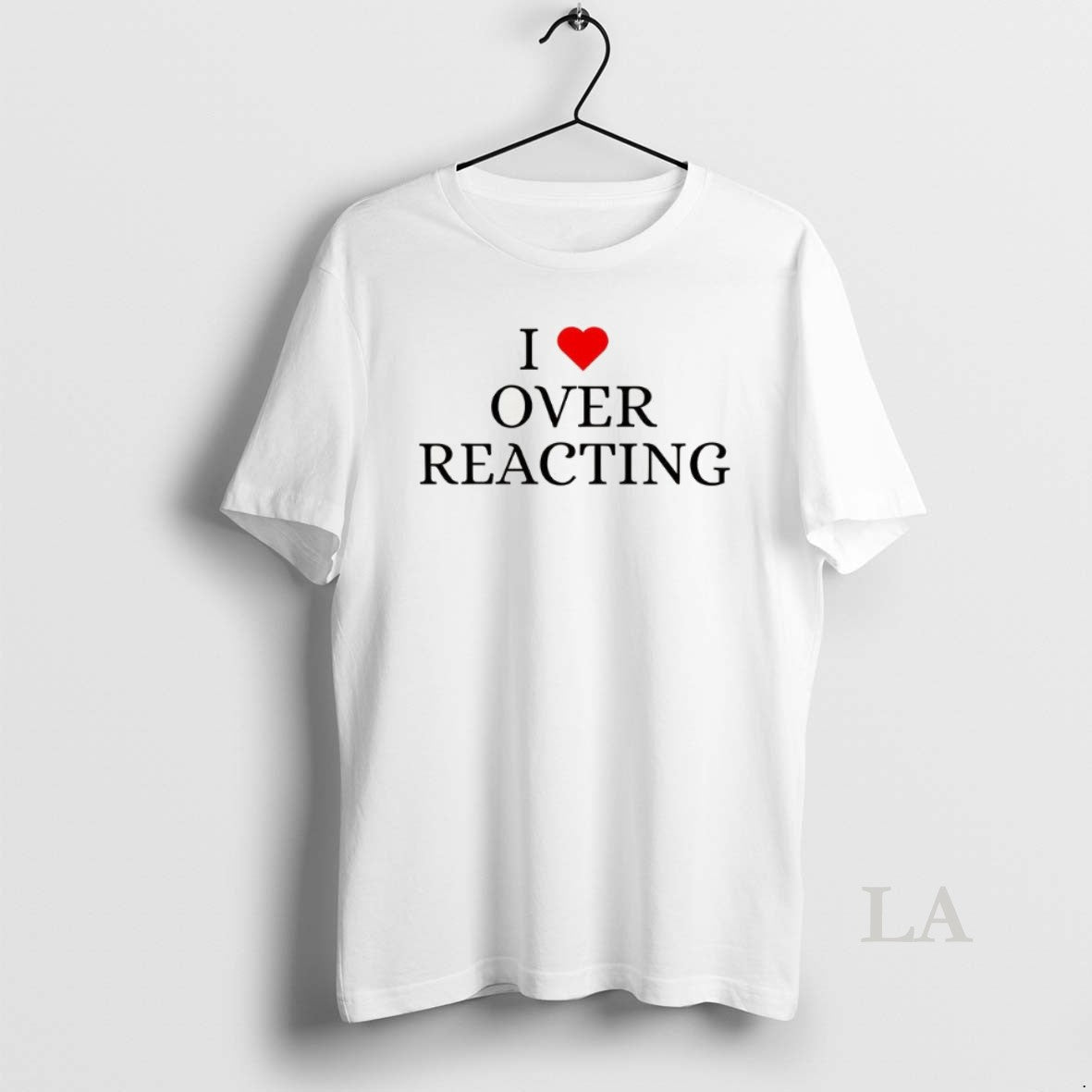 Original I Love Overreacting Tee Vintage Look