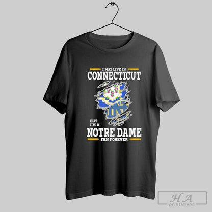 Original I May Live Connecticut But Im Notre Dame Fighting Irish