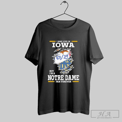 Original I May Live Iowa But Im Notre Dame Fighting Irish Forever