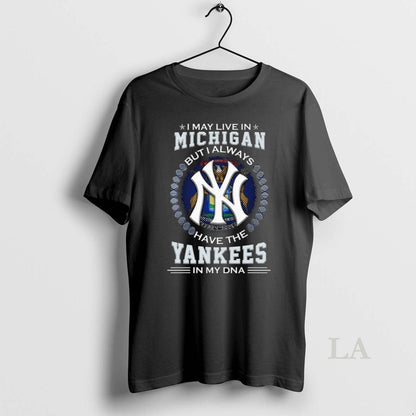 Original I May Live Michigan But I Alway Have New York Yankees