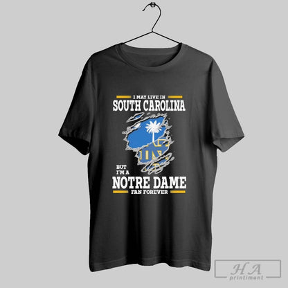 Original I May Live South Carolina But Im Notre Dame Fighting Irish