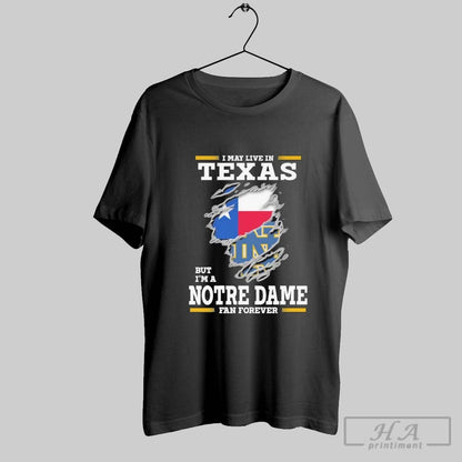 Original I May Live Texas But Im Notre Dame Fighting Irish Forever