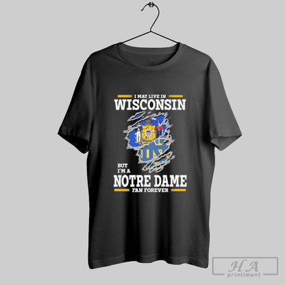 Original I May Live Wisconsin But Im Notre Dame Fighting Irish