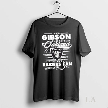 Original I Am Gibson I May Not Be Oakland But Im Raiders Shirt Retro