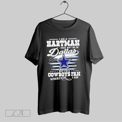 Original I Am Hartman I May Not Be Dallas But Im Cowboys Tee Unique