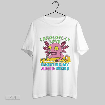 Original I Axolotyl Ly Love Snorting My Adhd Meds Hoodie Elegant Art