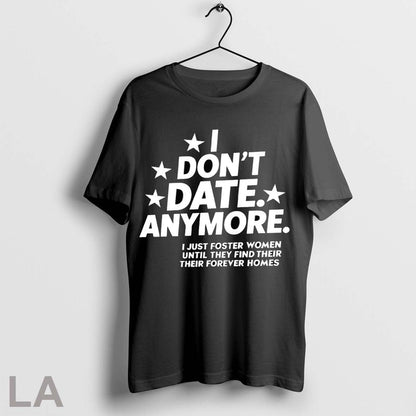 Original I Dont Date Anymore I Just Foster Until They Find Their