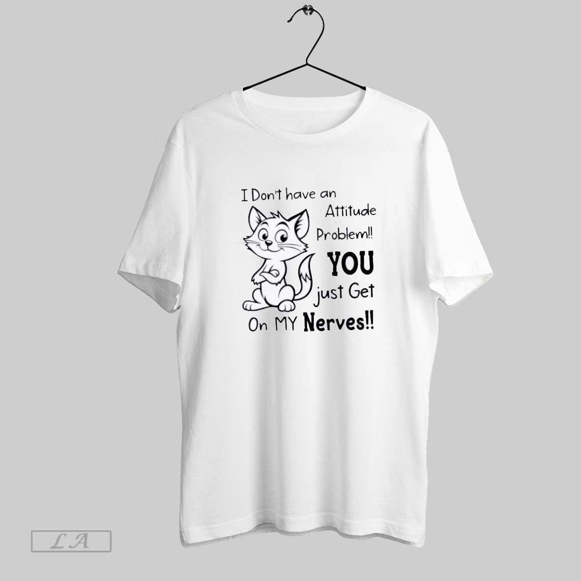 Original I Dont Have Attitude Problem You Just Get My Nerves Tee