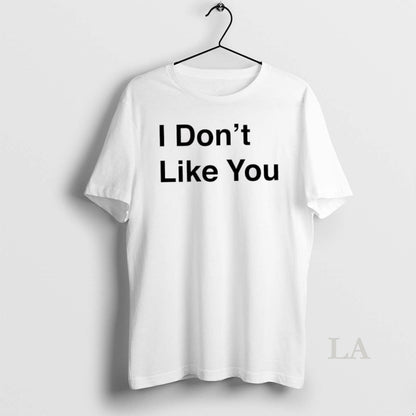 Original I Dont Likke You TShirt Premium Design