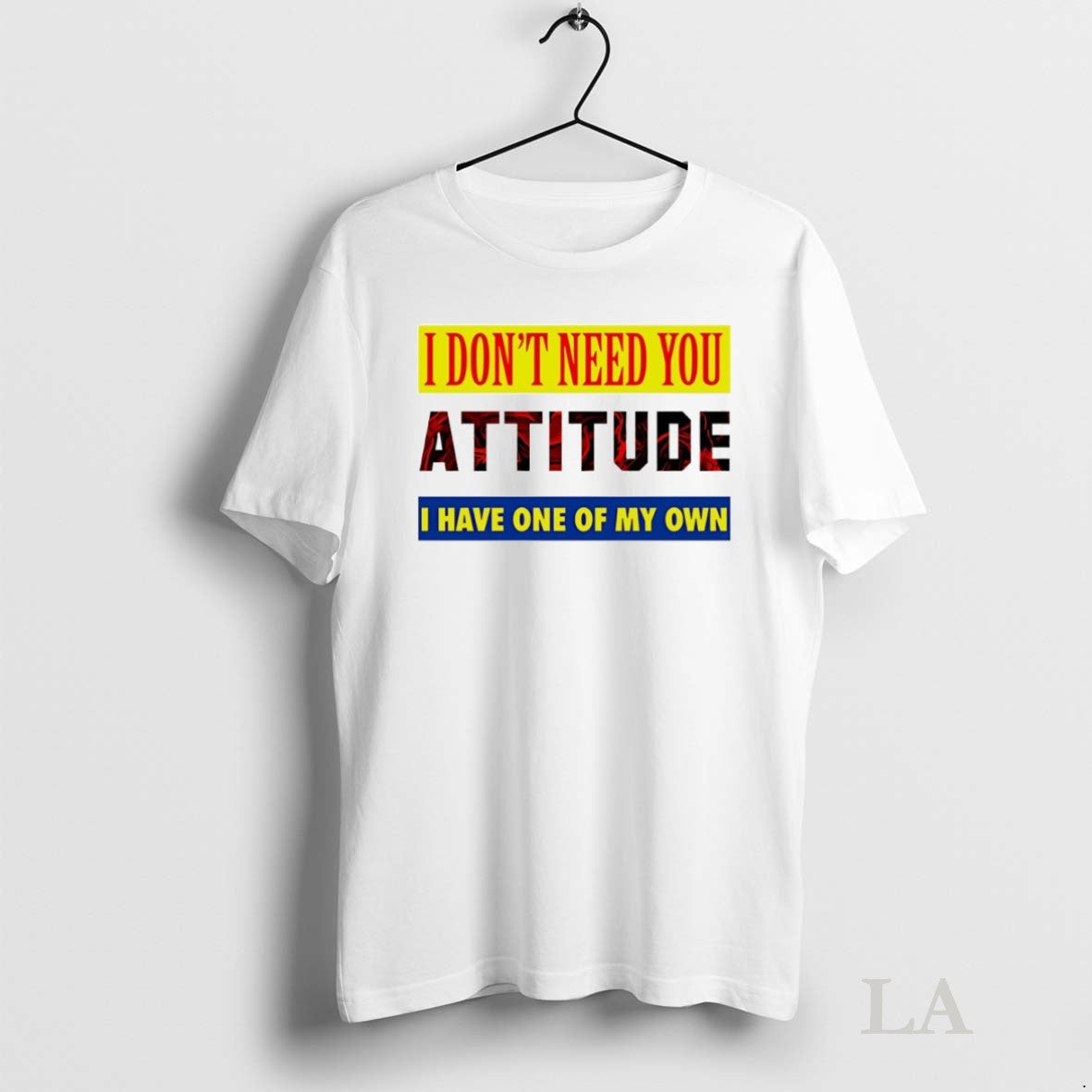 Original I Dont Need You Attitude I Have One My Own Long Sleeve