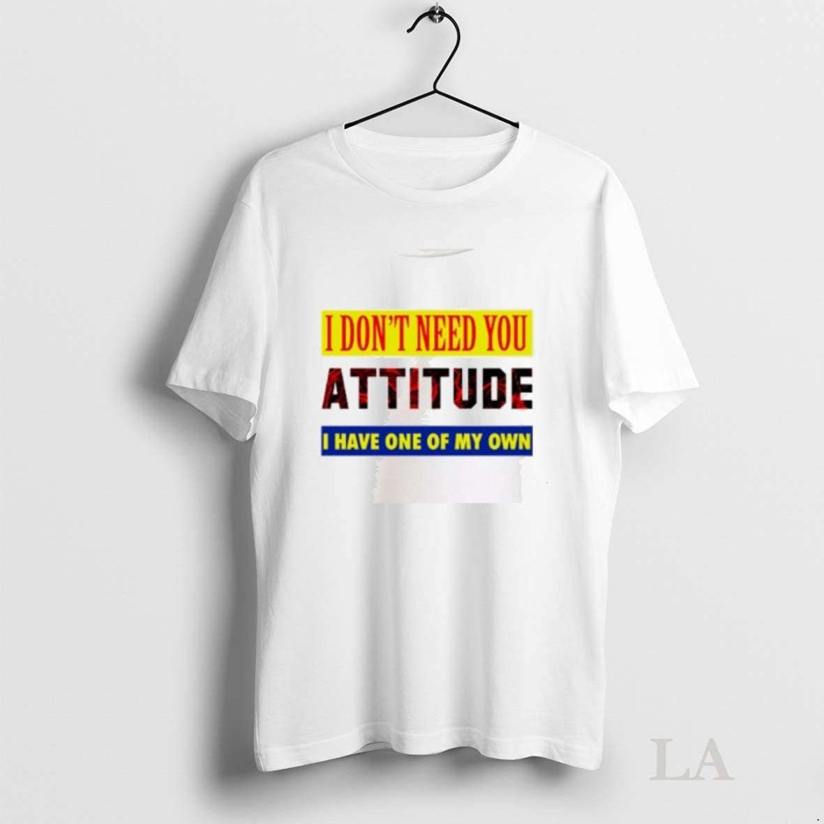 Original I Dont Need You Attitude I Have One My Own Shirti Dont Need