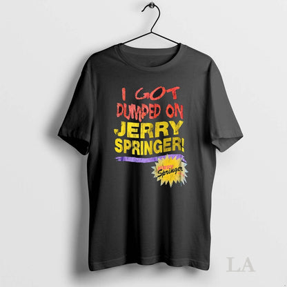 Original I Got Dumped Jerry Springer Shirt Premium Art