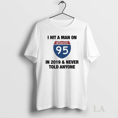 Original I Hit Interstate 95 2019 And Never Told Anyone Logo Shirt