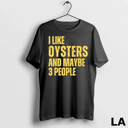 Original I Like Oysters And Maybe 3 People Tee Authentic Art