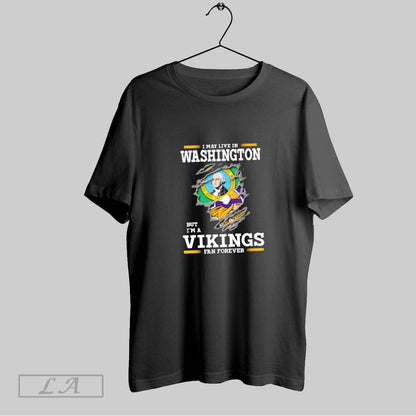 Original I May Live Washington But Im Minnesota Vikings Forever Tee