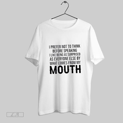 Original I Prefer Not To Think Before Speaking I Like Being As