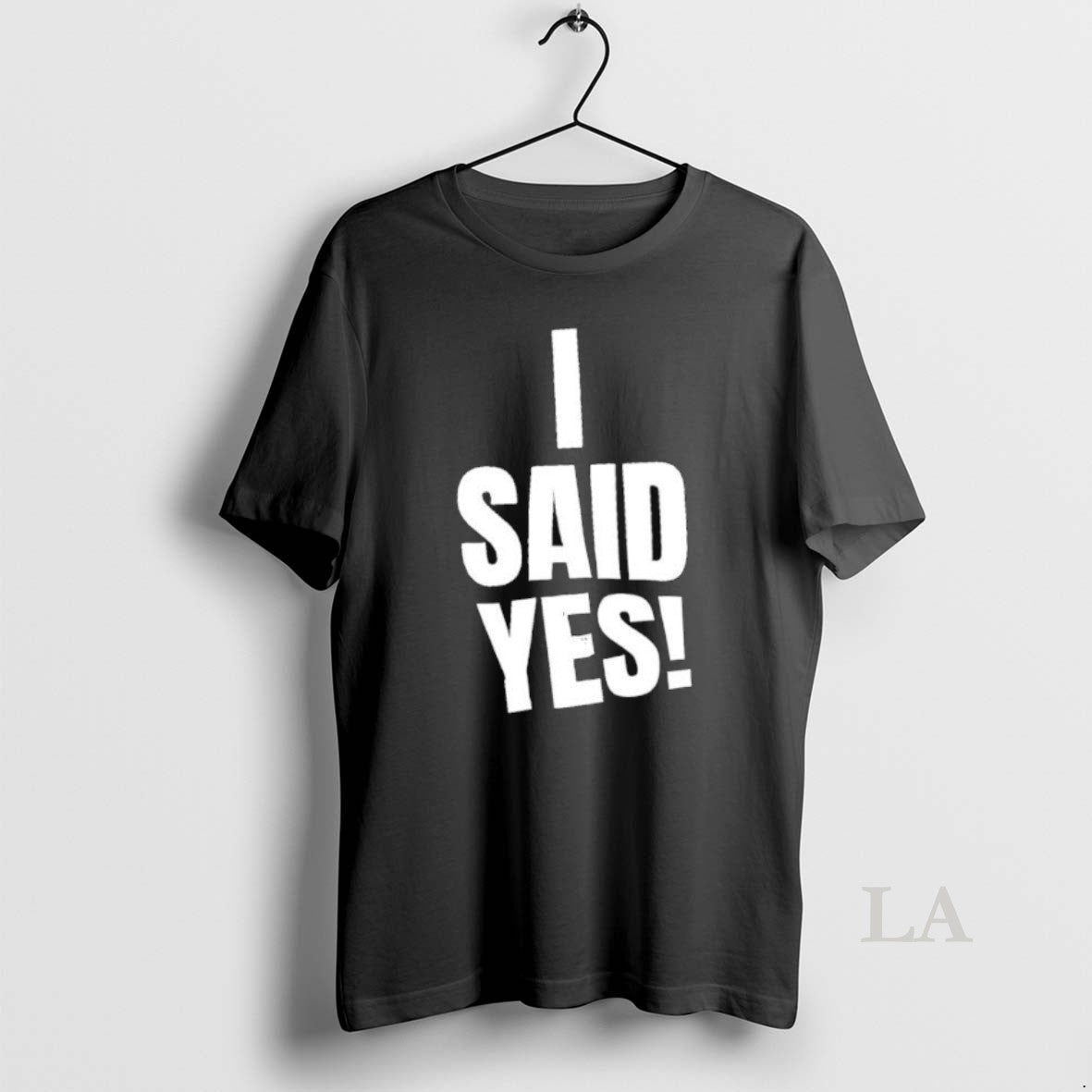 Original I Said Yes TShirt Modern Merch
