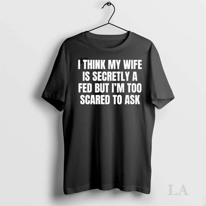 Original I Think My Wife Is Secretly Fed But Im Too Scared To Ask