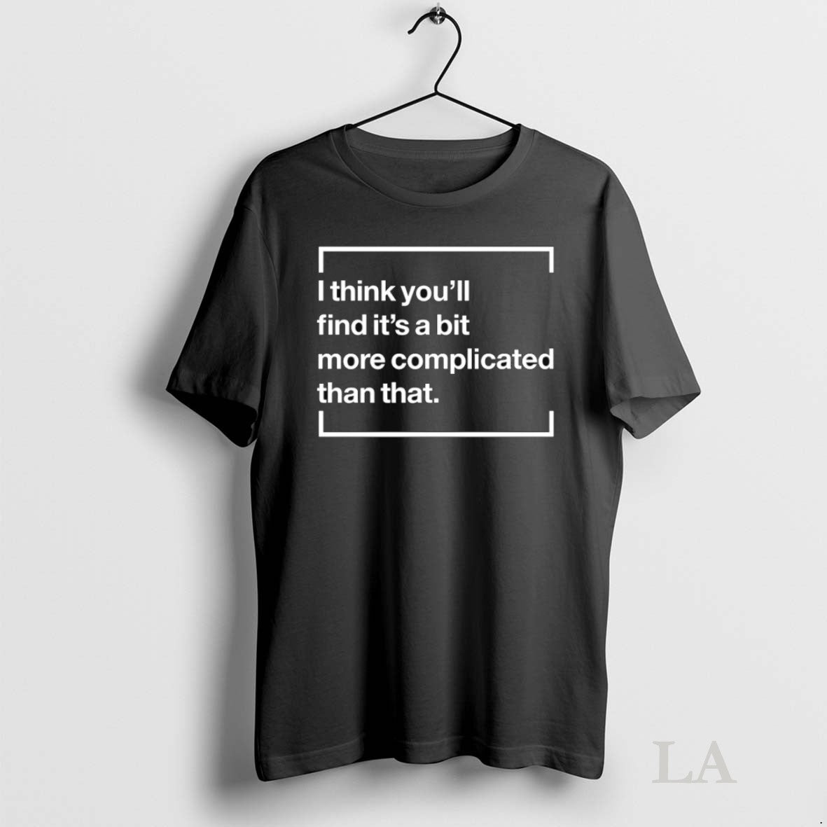 Original I Think Youll Find Its Bit More Complicated Than That TShirt