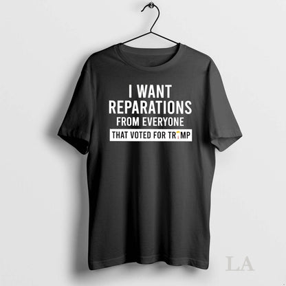 Original I Want Reparations From Everyone That Voted Trump Shirt