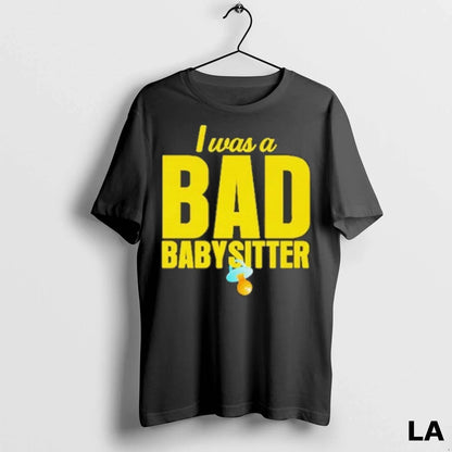 Original I Was Bad Babysitter TShirt Designer Art