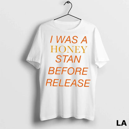 Original I Was Honey Stan Before Release Sweatshirt Premium Fashion