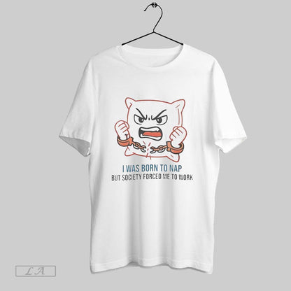 Original I Was Born To Nap But Society Forced Me To Work Sweatshirt