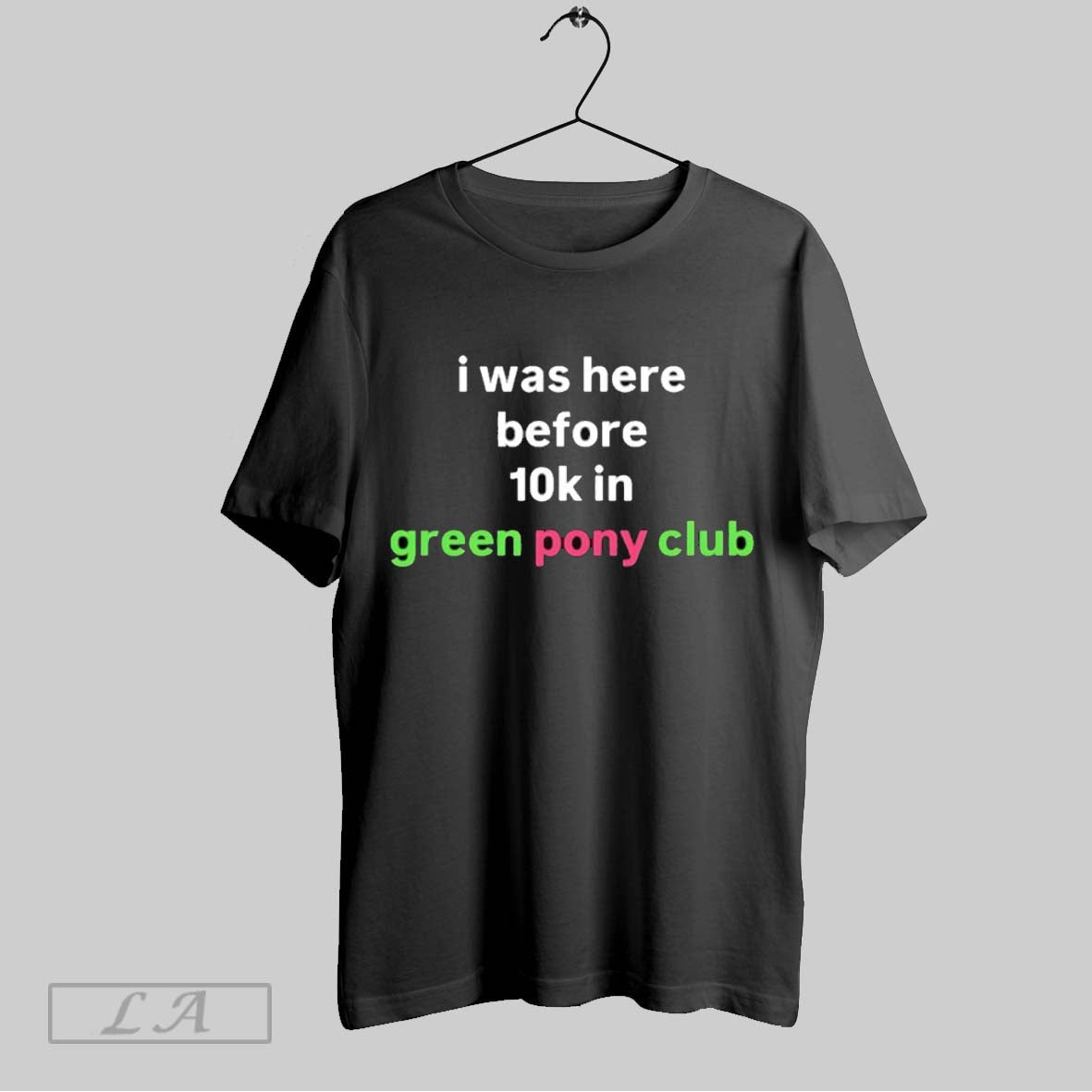Original I Was Here Before 10K Green Pony Club TShirt Designer