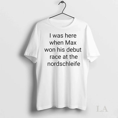 Original I Was Here When Max Won His Debut Race Nordschleife Shirt
