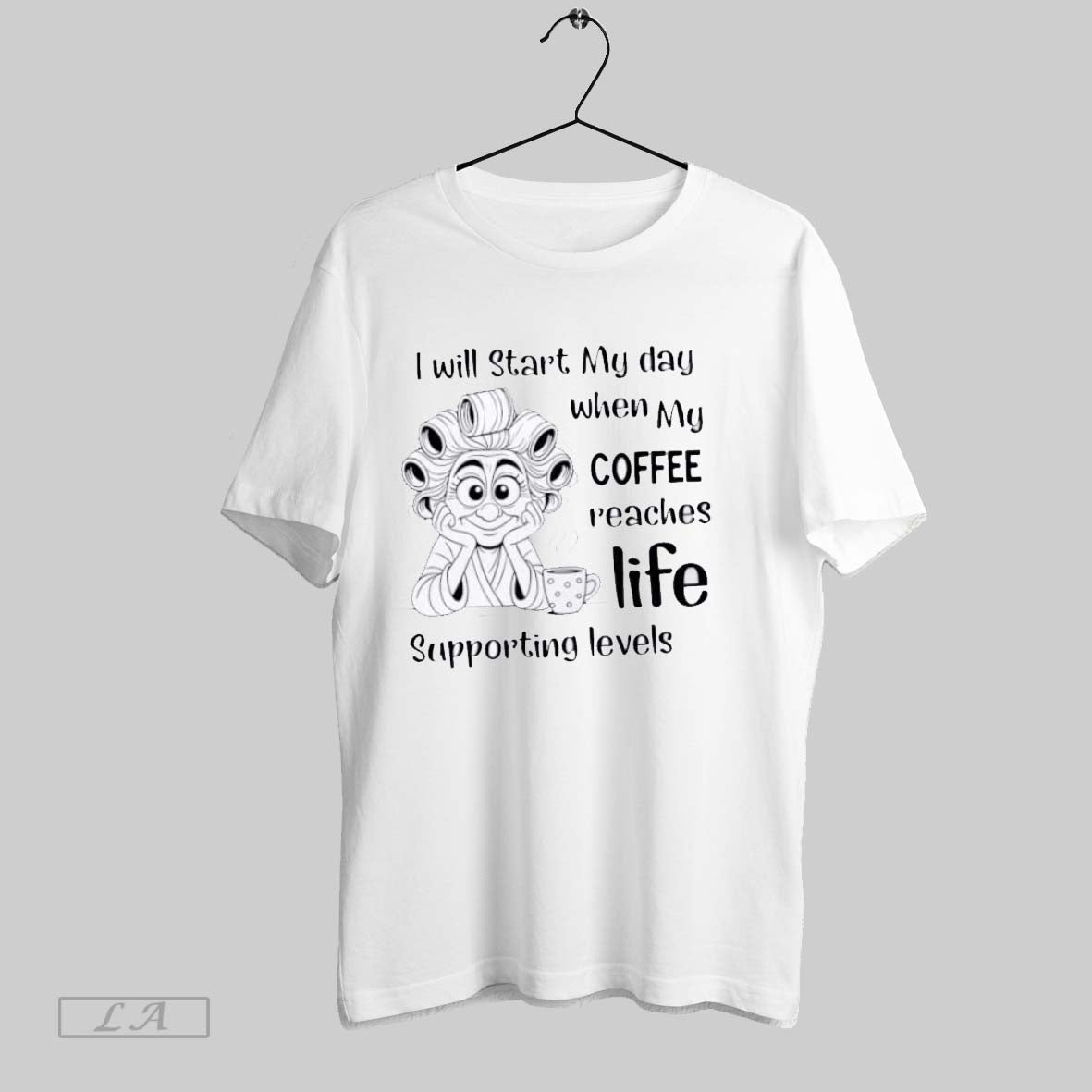 Original I Will Start My Day When My Coffee Reaches Life Supporting