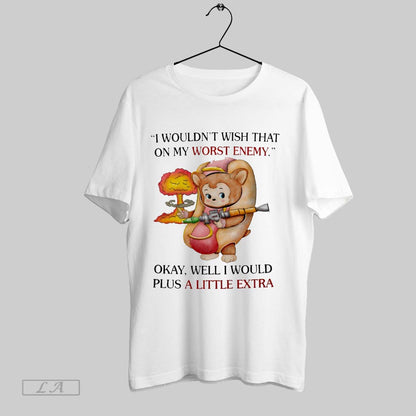 Original I Wouldnt Wish That My Worst Enemy Okay Well I Would Plus