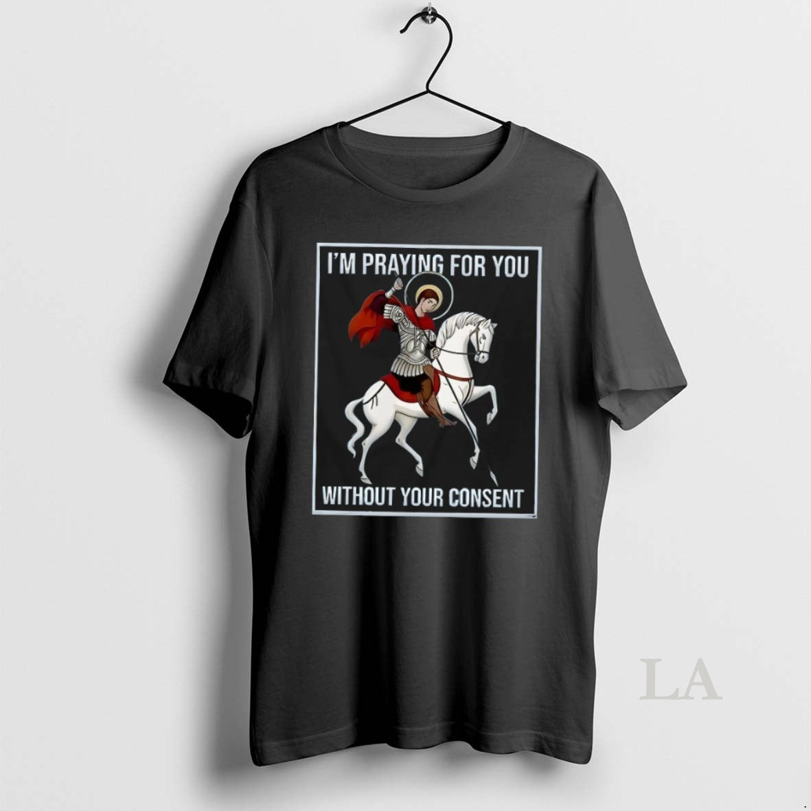Original I E2 80 99M Praying You Without Your Consent Saint George