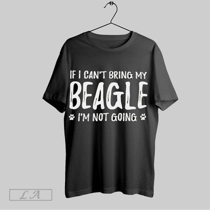 Original If I Cant Bring My Beagle Im Not Going Long Sleeve Stylish