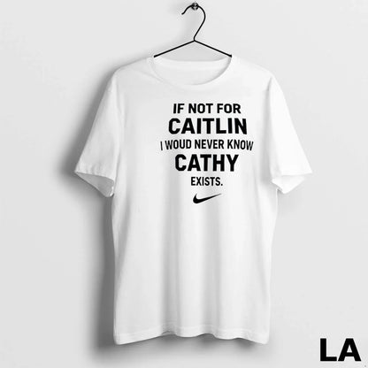 Original If Not Caitlin I Woud Never Know Cathy Exists Long Sleeve