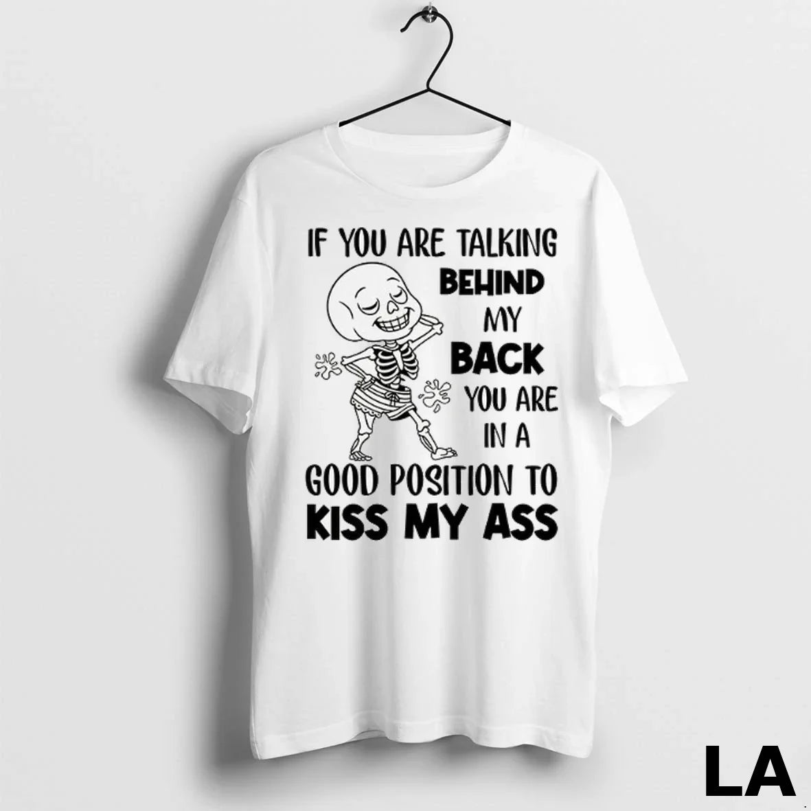 Original If You Are Talking Behind My Back You Are Good Position To