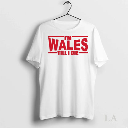 Original Im Wales Till I Die Tee Elegant Look