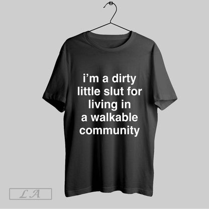 Original Im Dirty Little Slut Living Walkable Community Long Sleeve
